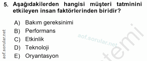 5. soru: Aşağıdakilerden hangisi müşteri tatminini etkileyen insan faktörlerinden biridir? A) Bakım gereksinimi B) Performans…