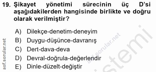 19. soru: Şikayet yönetimi sürecinin üç D'si aşağıdakilerden hangisinde birlikte ve doğru olarak verilmiştir? A) Dilekçe-deneti…