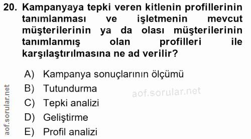 20. soru: Kampanyaya tepki veren kitlenin profillerinin tanimlanması ve işletmenin mevcut müşterilerinin ya da olası müşteriler…