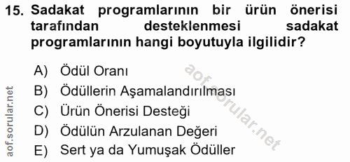 15. soru: Sadakat programlarının bir ürün önerisi tarafindan desteklenmesi sadakat programlarının hangi boyutuyla ilgilidir? A)…