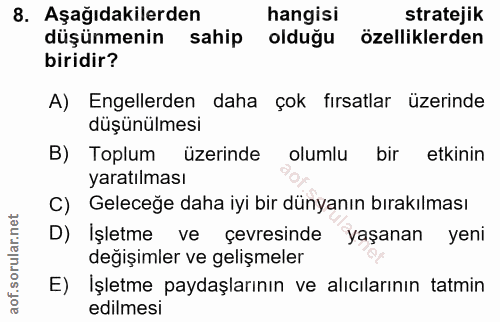 8. soru: Aşağıdakilerden hangisi stratejik düşünmenin sahip olduğu özelliklerden biridir? A) Engellerden daha çok fırsatlar üz…