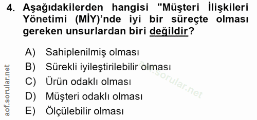 4. soru: Aşağıdakilerden hangisi "Müşteri İlişkileri Yönetimi (MIY)'nde iyi bir süreçte olması gereken unsurlardan biri değild…
