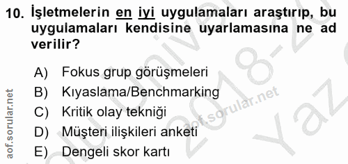 10. soru: İşletmelerin en iyi uygulamaları araştırıp, bu uygulamaları kendisine uyarlamasına ne ad verilir? A) Fokus grup görüş…