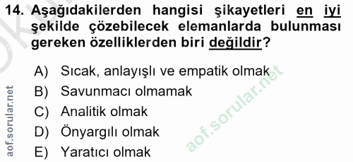 14. soru: Aşağıdakilerden hangisi şikayetleri en iyi şekilde çözebilecek elemanlarda bulunması gereken özelliklerden biri değil…