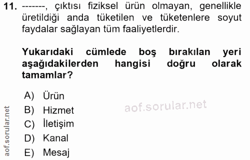 11. soru: --_ çıktısı fiziksel ürün olmayan, genellikle üretildiği anda tüketilen ve tüketenlere soyut faydalar sağlayan tüm fa…