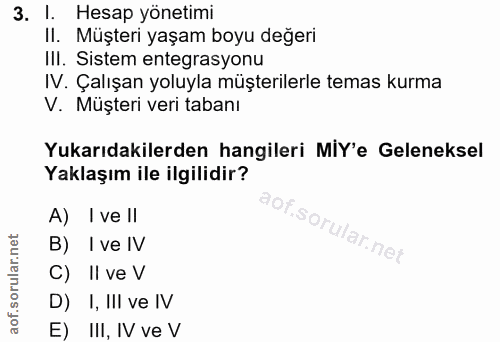 3. soru: 1. Hesap yönetimi II. Müşteri yaşam boyu değeri II. Sistem entegrasyonu IV. Çalışan yoluyla müşterilerle temas kurma…