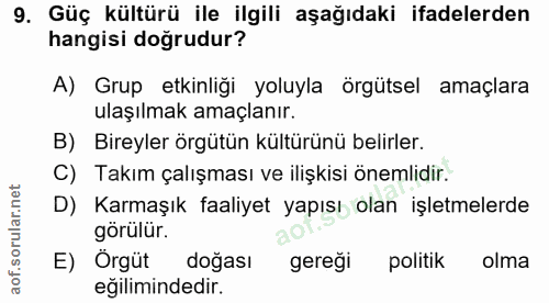 9. soru: Güç kültürü ile ilgili aşağıdaki ifadelerden hangisi doğrudur? A) Grup etkinliği yoluyla örgütsel amaçlara ulaşılmak…