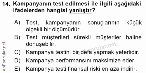 14. soru: Kampanyanın test edilmesi ile ilgili aşağıdaki ifadelerden hangisi yanlıştır? A) Test, kampanyanın sonuçlarının küçük…