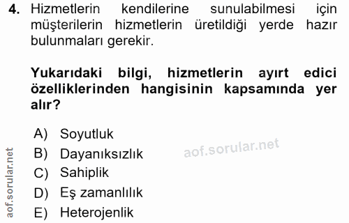 4. soru: Hizmetlerin kendilerine sunulabilmesi için müşterilerin hizmetlerin üretildiği yerde hazır bulunmaları gerekir. Yukar…