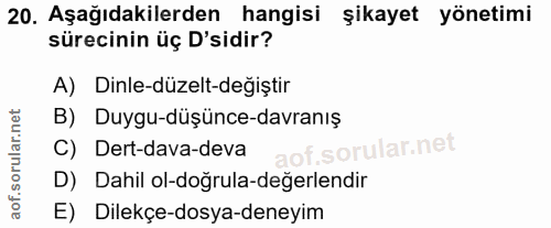 20. soru: Aşağıdakilerden hangisi şikayet yönetimi sürecinin üç D'sidir? A) Dinle-düzelt-değiştir B) Duygu-düşünce-davranış C)…