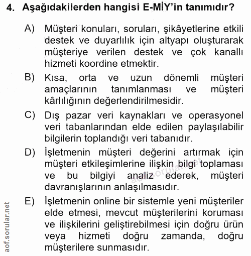 4. soru: Aşağıdakilerden hangisi E-MIY'in tanımıdır? A) Müşteri konuları, soruları, şikâyetlerine etkili destek ve duyarlılık…