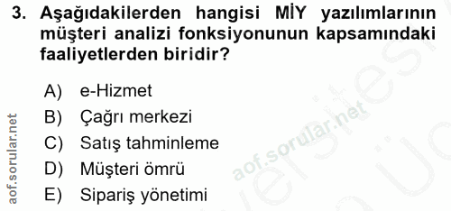 3. soru: Aşağıdakilerden hangisi MIY yazılımlarının müşteri analizi fonksiyonunun kapsamındaki faaliyetlerden biridir? A) e-Hi…