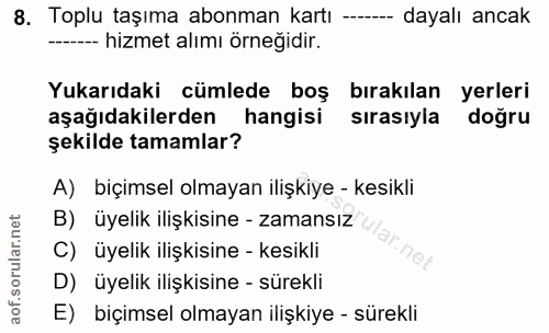 8. soru: Toplu taşıma abonman kartı - dayalı ancak --- hizmet alımı örneğidir. Yukarıdaki cümlede boş bırakılan yerleri aşağıd…