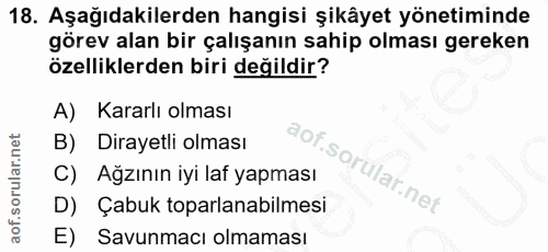 18. soru: Aşağıdakilerden hangisi şikâyet yönetiminde görev alan bir çalışanın sahip olması gereken özelliklerden biri değildir…
