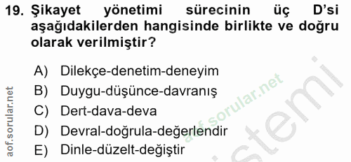 19. soru: Şikayet yönetimi sürecinin üç D'si aşağıdakilerden hangisinde birlikte ve doğru olarak verilmiştir? A) Dilekçe-deneti…