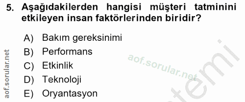 5. soru: Aşağıdakilerden hangisi müşteri tatminini etkileyen insan faktörlerinden biridir? A) Bakım gereksinimi B) Performans…
