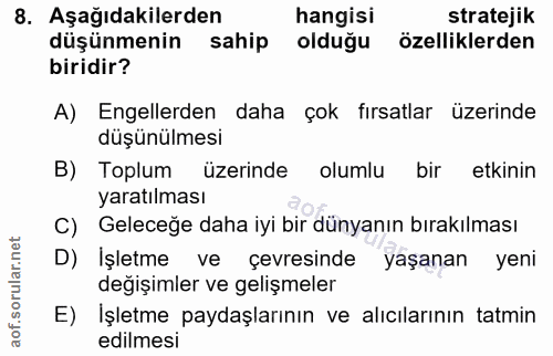 8. soru: Aşağıdakilerden hangisi stratejik düşünmenin sahip olduğu özelliklerden biridir? A) Engellerden daha çok fırsatlar üz…