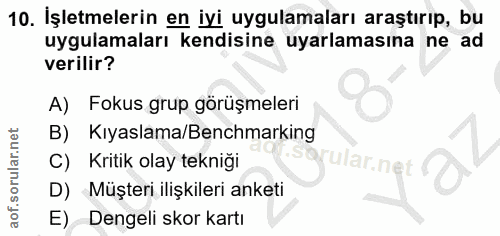 10. soru: İşletmelerin en iyi uygulamaları araştırıp, bu uygulamaları kendisine uyarlamasına ne ad verilir? A) Fokus grup görüş…