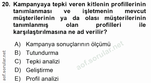 20. soru: Kampanyaya tepki veren kitlenin profillerinin tanimlanması ve işletmenin mevcut müşterilerinin ya da olası müşteriler…