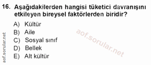 16. soru: Aşağıdakilerden hangisi tüketici davranışını etkileyen bireysel faktörlerden biridir? A) Kültür B) Aile C) Sosyal sın…