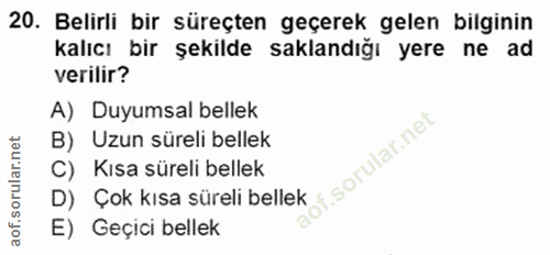 20. soru: Belirli bir süreçten geçerek gelen bilginin kalıcı bir şekilde saklandığı yere ne ad verilir? A) Duyumsal bellek B) U…