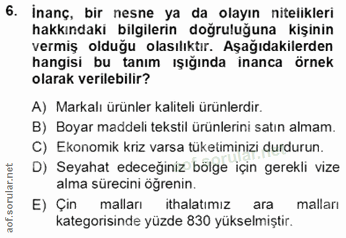 6. soru: İnanç, bir nesne ya da olayın nitelikleri hakkındaki bilgilerin doğruluğuna kişinin vermiş olduğu olasılıktır. Aşağıd…