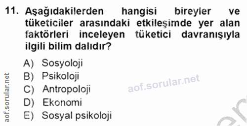 11. soru: Aşağıdakilerden hangisi bireyler ve tüketiciler arasındaki etkileşimde yer alan faktörleri inceleyen tüketici davranı…