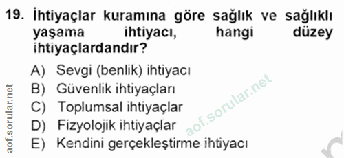 19. soru: İhtiyaçlar kuramına göre sağlık ve sağlıklı yaşama ihtiyacı, hangi düzey ihtiyaçlardandır? A) Sevgi (benlik) ihtiyacı…
