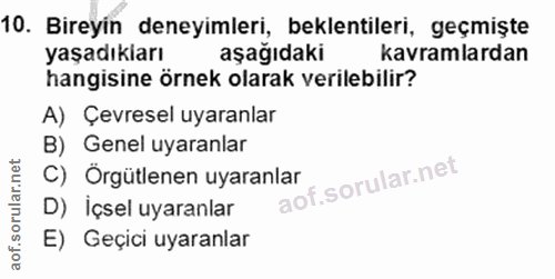 10. soru: Bireyin deneyimleri, beklentileri, geçmişte yaşadıkları aşağıdaki kavramlardan hangisine örnek olarak verilebilir? A)…