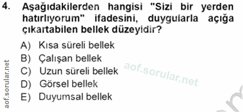 4. soru: Aşağıdakilerden hangisi "Sizi bir yerden hatırlıyorum" ifadesini, duyguíarla açığa çıkartabilen bellek düzeyidir? A)…