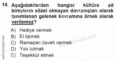14. soru: Aşağıdakilerden hangisi kültüre ait bireylerin sözel olmayan davranışları olarak tanımlanan gelenek kavramına örnek o…