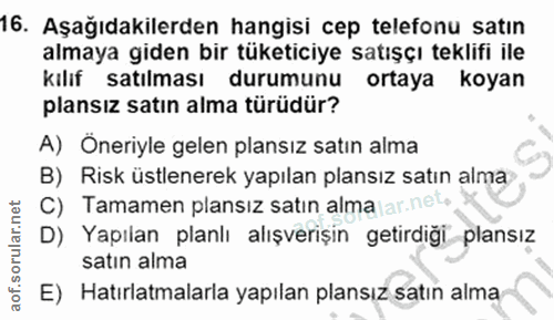 16. soru: Aşağıdakilerden hangisi cep telefonu satın almaya giden bir tüketiciye satışçı teklifi ile kılıf satılması durumunu o…