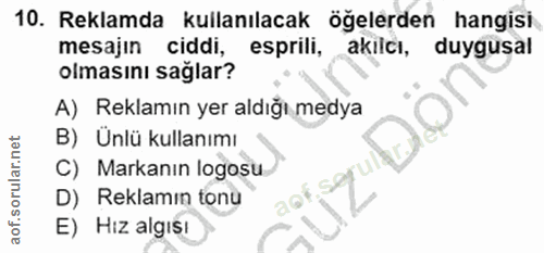 10. soru: Reklamda kullanılacak öğelerden hangisi mesajın ciddi, esprili, akılcı, duygusal olmasını sağlar? A) Reklamın yer ald…