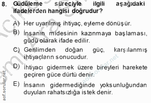 8. soru: Guduleme * süreciyle ilgili aşağıdaki ifadelerden hangisi doğrudur? A) Her uyarılmış ihtiyaç, eyleme dönüşür. B) İnsa…