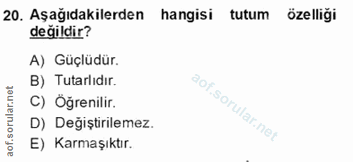 20. soru: Aşağıdakilerden hangisi tutum özelliği değildir? A) Güçlüdür. B) Tutarlıdır. rular.net C) Öğrenilir. D) Değiştirileme…