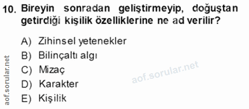 10. soru: Bireyin sonradan geliştirmeyip, doğuştan getirdigi kişilik özelliklerine ne ad verilir? A) Zihinsel yetenekler B) Bil…