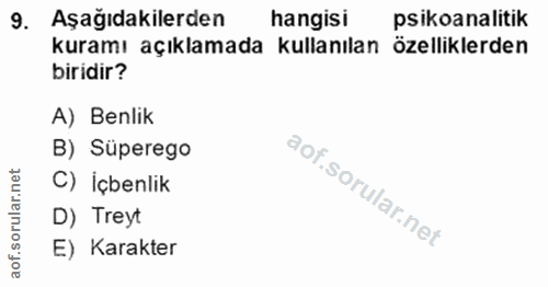 9. soru: Aşağıdakilerden hangisi psikoanalitik kuramı açıklamada kullanılan özelliklerden biridir? A) Benlik B) Süperego C) İç…