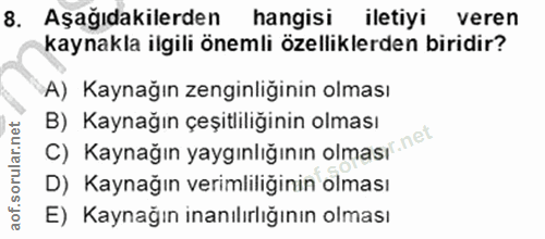 8. soru: Aşağıdakilerden hangisi iletiyi veren kaynakla ilgili önemli özelliklerden biridir? A) Kaynağın zenginliğinin olması…