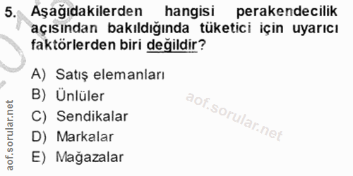 5. soru: Aşağıdakilerden hangisi perakendecilik açısından bakıldığında tüketici için uyarıcı faktörlerden biri değildir? A) Sa…