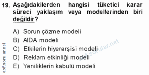 19. soru: Aşağıdakilerden hangisi tüketici karar süreci yaklaşım veya modeilerinden biri değildir? A) Sorun çözme modeli C) Etk…