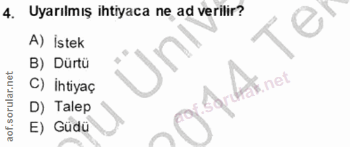 4. soru: Uyarılmış ihtiyaca ne ad verilir? A) İstek B) Dürtü C) İhtiyaç E not D) Talep E) Güdü