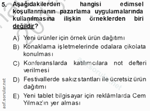 5. soru: Aşağıdakilerden hangisi edimsel koşullanmanın pazarlama uygulamalarında kullanılmasına ilişkin örneklerden biri değil…