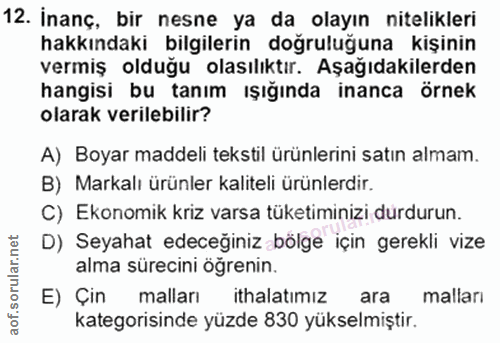 12. soru: İnanç, bir nesne ya da olayın niteliklerı hakkındaki bilgilerin doğruluğuna kişinin vermiş olduğu olasılıktır. Aşağıd…