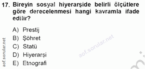 17. soru: Bireyin sosyal hiyerarşide belirli ölçütlere göre derecelemesi hangi kavramla ifade edilir? A) Prestij B) Şöhret C) S…