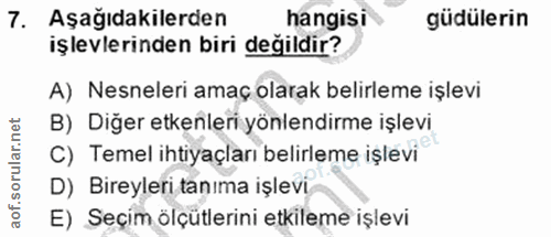 7. soru: Aşağıdakilerden hangisi güdülerin işlevlerinden biri değildir? A) Nesneleri amaç olarak belirleme işlevi B) Diğer etk…