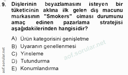 9. soru: .9. Dişlerinin beyazlamasını isteyen bir markasin akla ersalas durmanu olması durumunu amaç edinen pazarlama strateji…