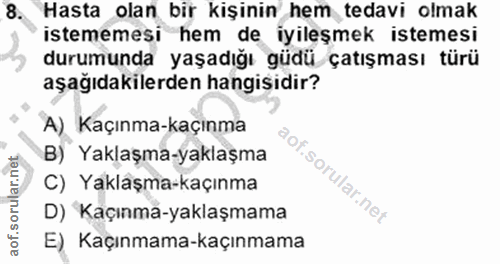 8. soru: Hasta olan bir kişinin hem tedavi olmak istememesi hem de iyileşmek istemesi durumunda yaşadığı güdü çatışması türü a…