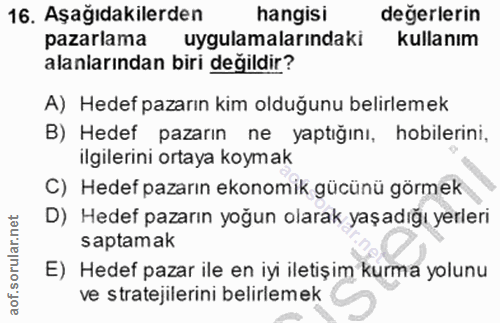 16. soru: Aşağıdakilerden hangisi değerlerin pazarlama uygulamalarindaki kullanım alanlarından biri değildir? A) Hedef pazarın…