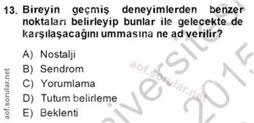 13. soru: Bireyin geçmiş deneyimlerden benzer noktaları belirleyip bunlar ile gelecekte de karşılaşacağını ummasına ne ad veril…