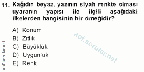 11. soru: Kağıdın beyaz, yazının siyah renkte olması uyaranın yapısı ile ilgili aşağıdaki ilkelerden hangisinin bir örneğidir?…